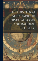 Edinburgh Almanack, Or Universal Scots and Imperial Register,