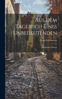 Aus Dem Tagebuch Eines Unbedeutenden
