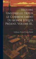 Histoire Universelle, Depuis Le Commencement Du Monde Jusqu'à Présent, Volume 10...