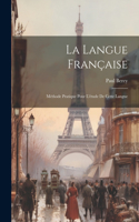 Langue Française: Méthode Pratique Pour L'étude De Cette Langue