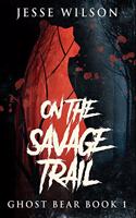 On The Savage Trail: Premium Hardcover Edition