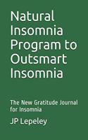 Natural Insomnia Program to Outsmart Insomnia: The New Gratitude Journal for Insomnia