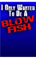 I Only Wanted To Be A Blow Fish: Hootie Fans Blank Notebook, Journal, Notepad, Jotter 100 9x6 Blank Pages