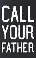 Call Your Father: Daily Success, Motivation and Everyday Inspiration For Your Best Year Ever, 365 days to more Happiness Motivational Year Long Journal / Daily Notebo