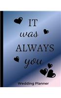 It was Always you Wedding Plannner: Wedding Planner, 8x10, 100 pages, Notebook, Organizer with Checklists to help keep you on track from start to finish in planning your special day!