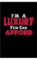 I'm A Luxury Few Can Afford
