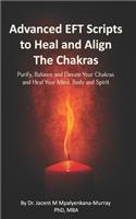 Advanced EFT Scripts to Heal and Align The Chakras: Purify, Balance and Elevate Your Chakras and Heal Your Mind, Body and Spirit