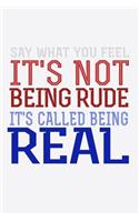 Say What You Feel It's Not Being Rude It's Called Being Real