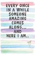 Every Once in a While Someone Amazing Comes Along... and Here I Am..