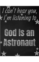 I can't hear you, I'm listening to God Is an Astronaut creative writing lined notebook: Promoting band fandom and music creativity through writing...one day at a time