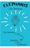 Elephant Are Awesome I Am Awesome There For I Am a Elephant: Cute Elephant Lovers Journal / Notebook / Diary / Birthday or Christmas Gift (6x9 - 110 Blank Lined Pages)