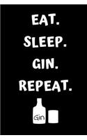 Eat Sleep Gin Repeat