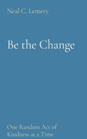 Be the Change