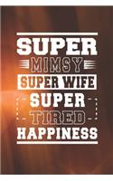 Super Mimsy Super Wife Super Tired Happiness: Family life Grandma Mom love marriage friendship parenting wedding divorce Memory dating Journal Blank Lined Note Book Gift