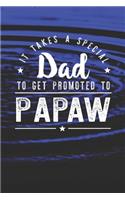 It Takes A Special Dad To Get Promoted To Papaw: Family life Grandpa Dad Men love marriage friendship parenting wedding divorce Memory dating Journal Blank Lined Note Book Gift