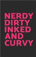 Nerdy Dirty Inked and Curvy: Funny Feminist Gift - Nerdy Dirty Inked and Curvy Notebook - Body Acceptance for the Sexy Thick Girls with Tattoos and Curves! Positive Self Love! F