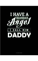 I Have A Guardian Angel I Call Him Daddy