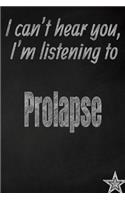 I Can't Hear You, I'm Listening to Prolapse Creative Writing Lined Journal: Promoting Band Fandom and Music Creativity Through Journaling...One Day at a Time