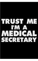 Trust Me I'm A Medical Secretary: Funny Writing Notebook, Journal For Work, Daily Diary, Planner, Organizer, Appointment Book for Medical Secretaries