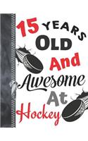 15 Years Old and Awesome at Hockey: Hockey Puck A4 Large Writing Journal for Teen Boys and Girls