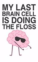 My Last Brain Cell Is Doing the Floss: Journal/ Notebook