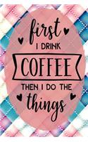 First I Drink Coffee Then I Do the Things