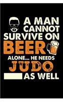 A Man Cannot Survive On Beer Alone He Needs Judo As Well