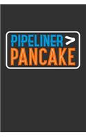 Pipeliner > Pancake