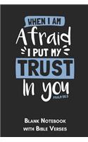 When I am afraid I put my trust in you Psalm 56