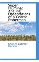 Super Flumina: Angling Observations of a Coarse Fisherman
