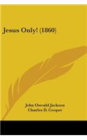 Jesus Only! (1860)