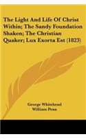 The Light and Life of Christ Within; The Sandy Foundation Shaken; The Christian Quaker; Lux Exorta Est (1823)