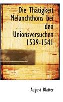 Die Th Tigkeit Melanchthons Bei Den Unionsversuchen 1539-1541: (English)