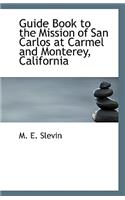 Guide Book to the Mission of San Carlos at Carmel and Monterey, California