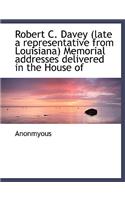Robert C. Davey (Late a Representative from Louisiana) Memorial Addresses Delivered in the House of