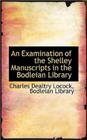 An Examination of the Shelley Manuscripts in the Bodleian Library