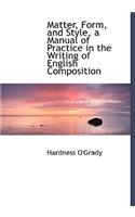 Matter, Form, and Style, a Manual of Practice in the Writing of English Composition