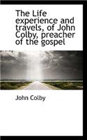 The Life Experience and Travels, of John Colby, Preacher of the Gospel