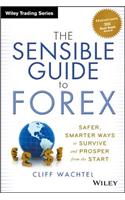 Sensible Guide to Forex: Safer, Smarter Ways to Survive and Prosper from the Start