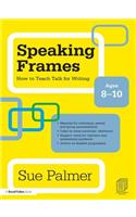 Speaking Frames: How to Teach Talk for Writing: Ages 8-10