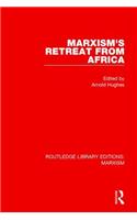 Marxism's Retreat from Africa (RLE Marxism)