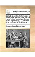 Solitude Considered with Respect to Its Influence Upon the Mind and the Heart. Written Originally in German by M. Zimmermann, ... Translated from the French of J. B. Mercier.