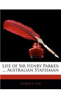 Life of Sir Henry Parkes: ... Australian Statesman