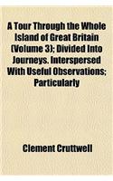 A Tour Through the Whole Island of Great Britain (Volume 3); Divided Into Journeys. Interspersed with Useful Observations; Particularly: (English)