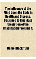 Illustrations of the Influence of the Mind Upon the Body in Health and Disease, Designed to Elucidate the Action of the Imagination (Volume 1)