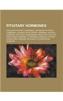 Pituitary Hormones: Anterior Pituitary Hormones, Posterior Pituitary Hormones, Adrenocorticotropic Hormone, Growth Hormone, Oxytocin