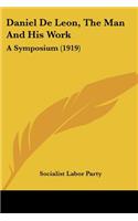 Daniel De Leon, The Man And His Work: A Symposium (1919)