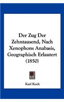 Der Zug Der Zehntausend, Nach Xenophons Anabasis, Geographisch Erlautert (1850): (German)