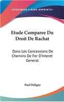 Etude Comparee Du Droit de Rachat: Dans Les Concessions de Chemins de Fer D'Interet General: Et de Son Role Dans La Politique Des Etats (1904)