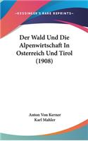 Der Wald Und Die Alpenwirtschaft in Osterreich Und Tirol (1908)